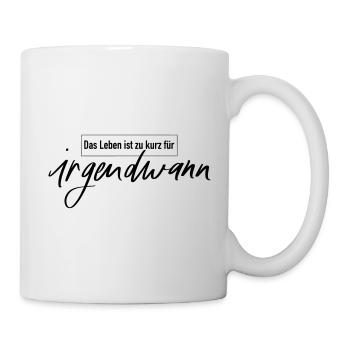 Das Leben ist zu kurz... - Schwarzer Schriftzug - Tasse - Weiß - Rechts