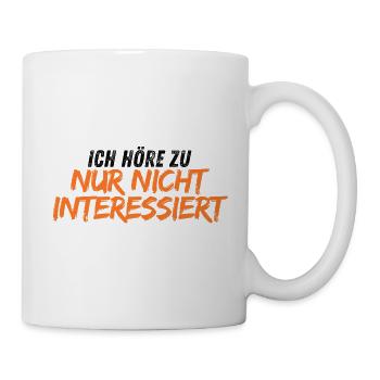 Ich höre zu. Nur nicht interessiert. Sassy - Tasse - Weiß - Rechts