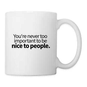 Youre never too important to be nice to People - Mug - white - Right