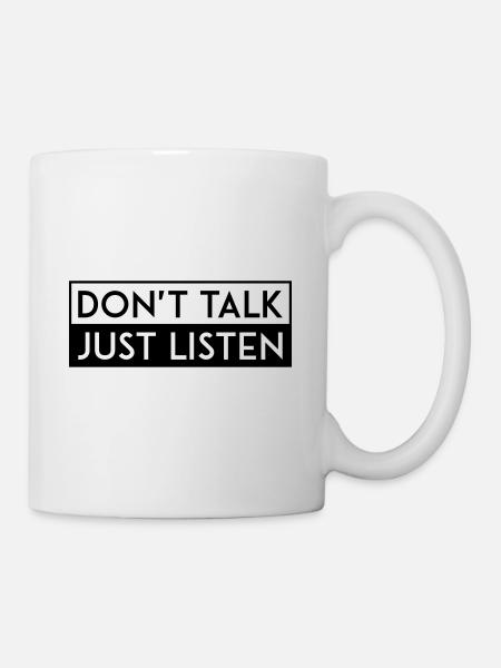 DON'T TALK JUST LISTEN black - Tasse - Weiß