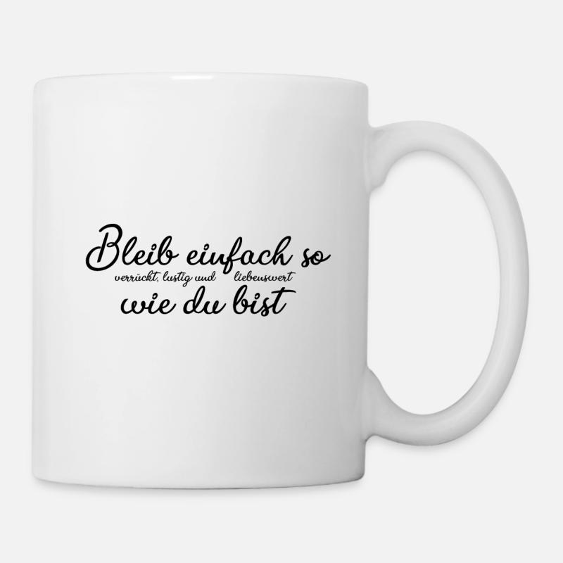 lustiger Spruch: Bleib einfach so wie du bist - Tasse - Weiß