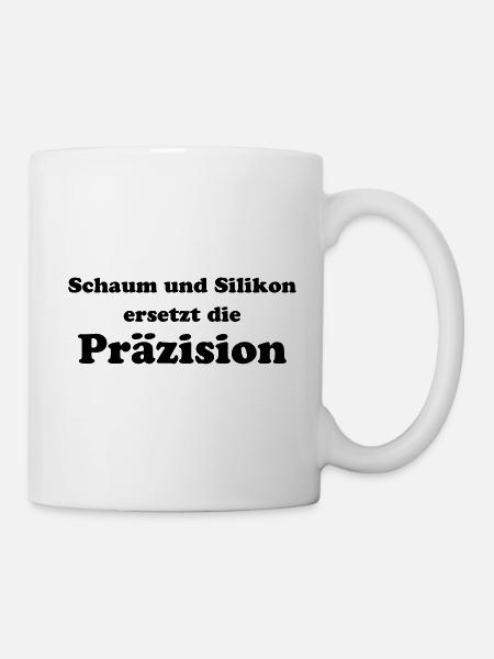 Schaum und Silikon Präzision Handwerker Beruf - Tasse - Weiß