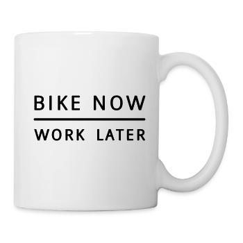 Bike now - work later! - Tasse - Weiß - Rechts