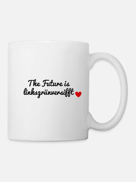 The Future is Linksgruenversifft. - Tasse - Weiß