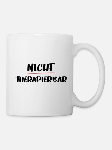 Lustiger Spruch für die Arbeit: Nicht therapierbar - Tasse - Weiß