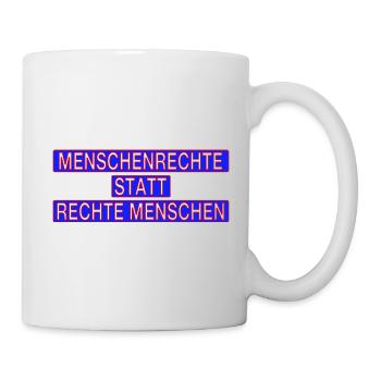 MENSCHENRECHTE STATT RECHTE MENSCHEN - Tasse - Weiß - Rechts