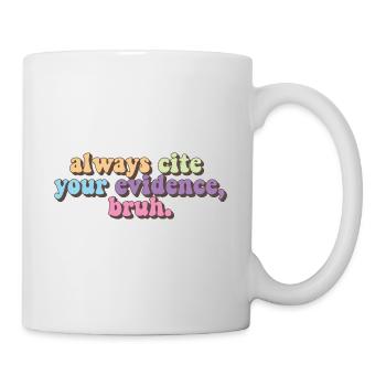 Always Cite Your Evidence Bruh Funny English - Tasse - Weiß - Rechts