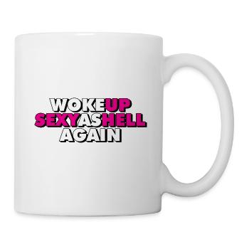 Woke Up Sexy As Hell Again Funny Self Confidence - Tasse - Weiß - Rechts