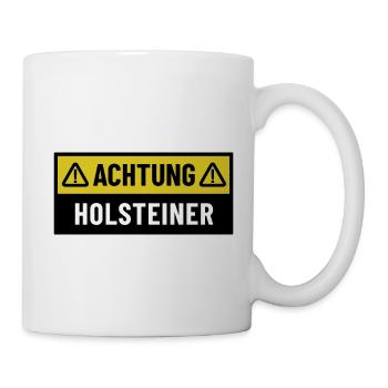 Achtung Holsteiner - Regionaler Spruch - Tasse - Weiß - Rechts