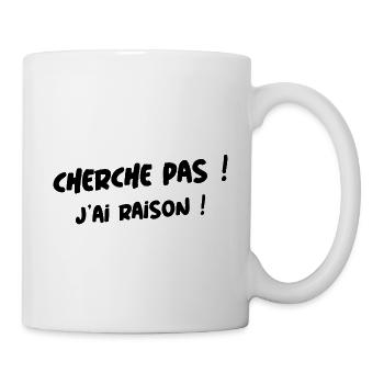 cherche pas j ai raison ! - Mug blanc - blanc - Droite
