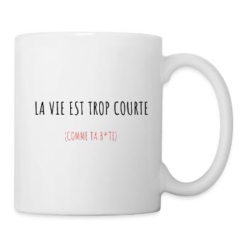 La vie est trop courte (comme ta b*te) - Mug blanc - blanc - Droite