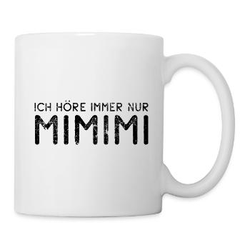 Ich höre immer nur Mimimi - rumheulen Spruch - Tasse - Weiß - Rechts