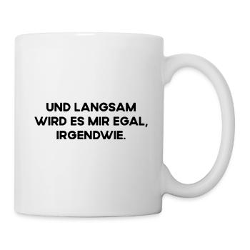 Und Langsam Wird Es Mir Egal Irgendwie Fun Spruch - Tasse - Weiß - Rechts