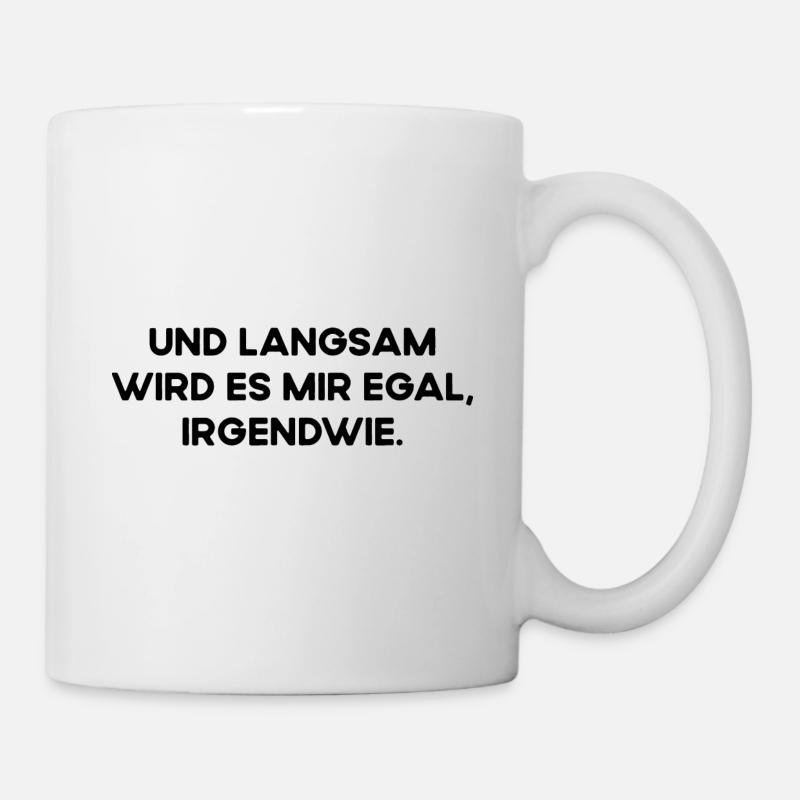 Und Langsam Wird Es Mir Egal Irgendwie Fun Spruch - Tasse - Weiß