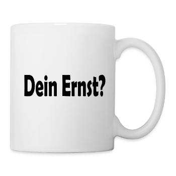 Dein Ernst? - Tasse - Weiß - Rechts