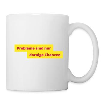 ,,Probleme sind nur dornige Chancen" - Tasse - Weiß - Rechts