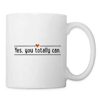 Yes, you totally can - Tasse - Weiß - Rechts