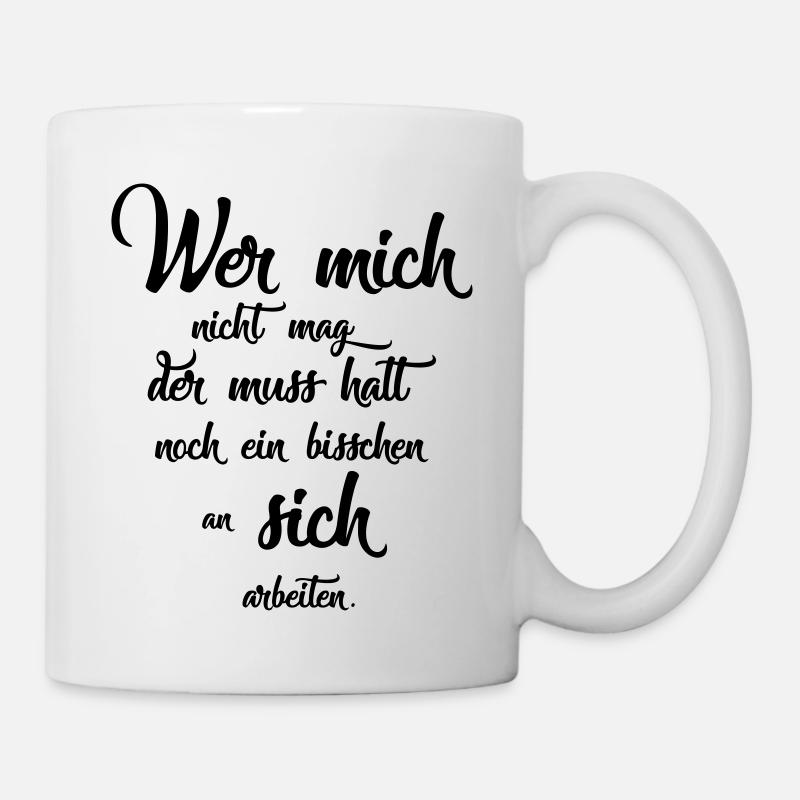 Wer mich nicht mag der muss halt noch ein bisschen - Tasse - Weiß