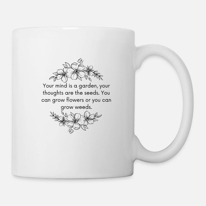 Your Mind Is A Garden - Mug - white