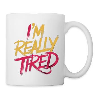 I'm Really Tired 13 - Tasse - Weiß - Rechts