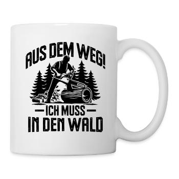 Aus dem Weg ich muss in den Wald Holzfäller Spruch - Tasse - Weiß - Rechts