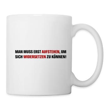 MAN MUSS AUFSTEHEN, UM SICH WIDERSETZEN ZU KÖNNEN - Tasse - Weiß - Rechts