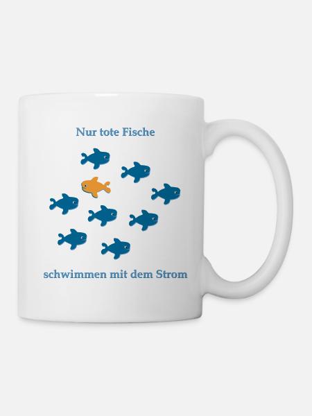 Nur tote Fische schwimmen mit dem Strom - Tasse - Weiß