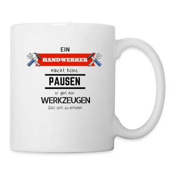 Handwerker macht keine Pausen Heimwerker Geschenk - Tasse - Weiß - Rechts
