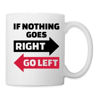 If nothing goes right go left - Mug - white - Right
