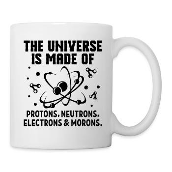Universe Made Of Protons Neutrons Electrons - Tasse - Weiß - Rechts