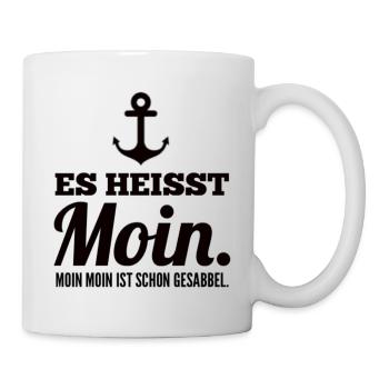 Es Heisst Moin. Moin Moin Ist Schon Gesabbel - Tasse - Weiß - Rechts