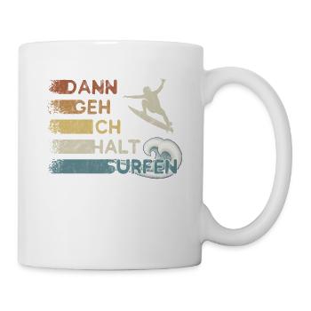 Dann geh ich halt surfen Kick Out Welle Surfer - Tasse - Weiß - Rechts