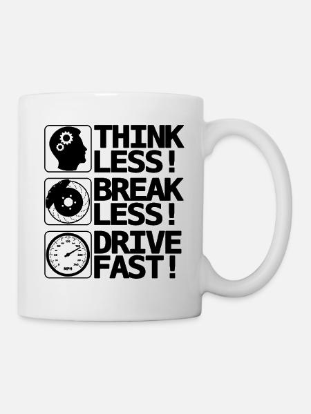 Brake Less Drive Fast - Mug - white