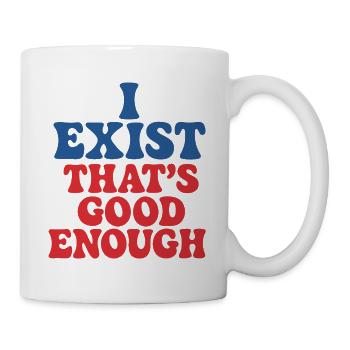 Ich existiere. Reicht doch Lustiges - Tasse - Weiß - Rechts