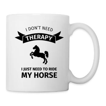 I don't neet therapy I just need to ride my horse - Mug blanc - blanc - Droite