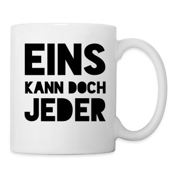 EINS KANN DOCH JEDER - Tasse - Weiß - Rechts