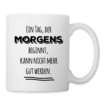 tag der morgens beginnt nicht gut Spruch Sprüche - Tasse - Weiß - Rechts