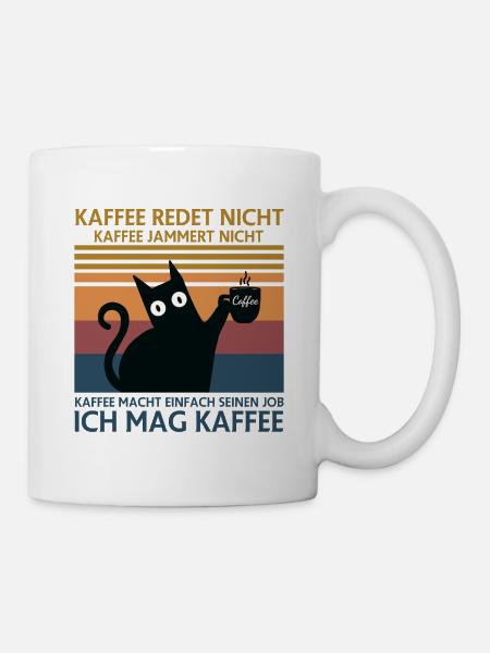 Kaffee redet nicht Kaffee Jammert nicht - Tasse - Weiß