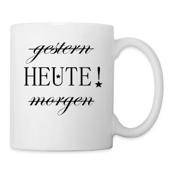 Heute! Motivation positive Energie - Tasse - Weiß - Rechts