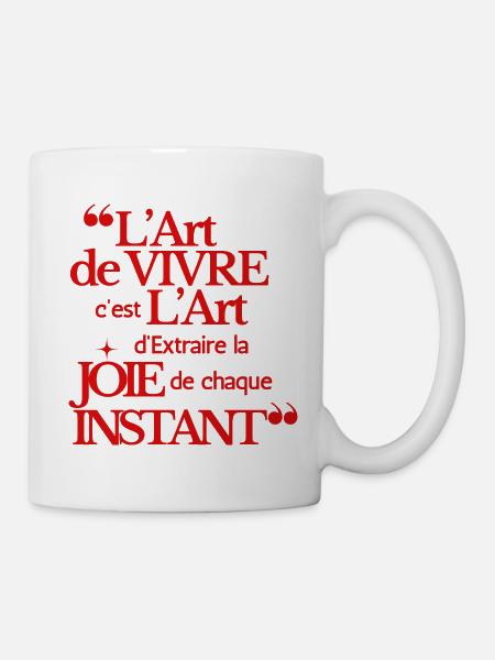 "L'art de vivre, l'Art d'extraire de la Joie''... - Mug blanc - blanc