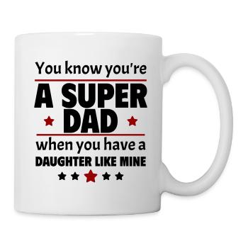 Du weißt, dass du ein super Vater bist, du hast eine Tochter - Tasse - Weiß - Rechts