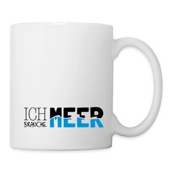 Ich brauche Meer - Tasse - Weiß - Rechts