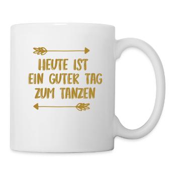 Heute ist ein guter Tag zum Tanzen - Tasse - Weiß - Rechts