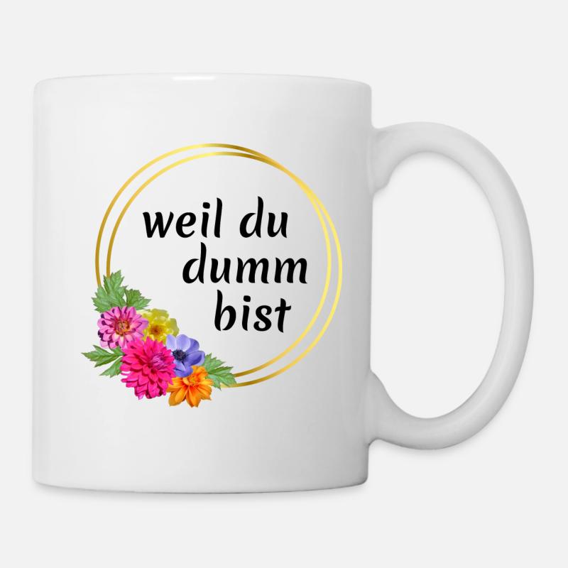 weil du dumm bist! - Tasse - Weiß