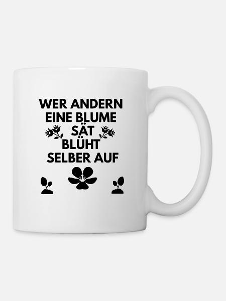 Blumen Spruch - Tasse - Weiß