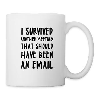 I SURVIVED ANOTHER MEETING - Tasse - Weiß - Rechts