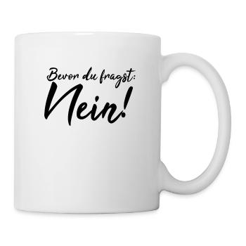 Bevor du fragst: Nein! - Tasse - Weiß - Rechts