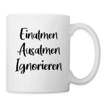 Einatmen Ausatmen Ignorieren - Tasse - Weiß - Rechts