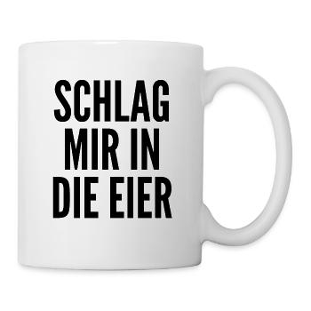 Schlag mir in die Eier - Tasse - Weiß - Rechts