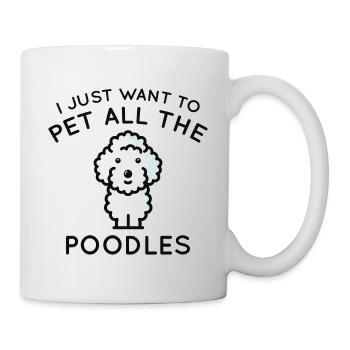 I Just Want To Pet All The Poodles - Mug - white - Right